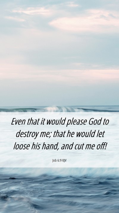 Picture 06 - Job 6:9 KJV Mobile Phone Wallpaper - Even that it would please God to destroy me; that - Mobile Bible Verse Wallpaper