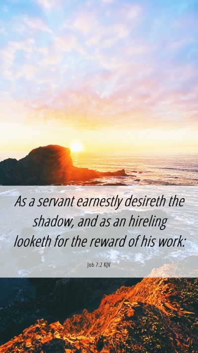 Picture 06 - Job 7:2 KJV Mobile Phone Wallpaper - As a servant earnestly desireth the shadow, and - Mobile Bible Verse Wallpaper