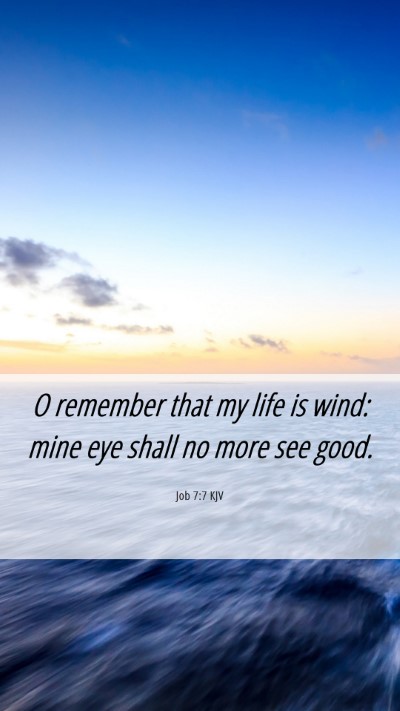 Picture 06 - Job 7:7 KJV Mobile Phone Wallpaper - O remember that my life is wind: mine eye shall - Mobile Bible Verse Wallpaper