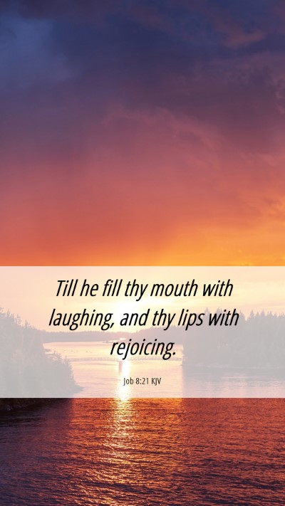 Picture 06 - Job 8:21 KJV Mobile Phone Wallpaper - Till he fill thy mouth with laughing, and thy - Mobile Bible Verse Wallpaper