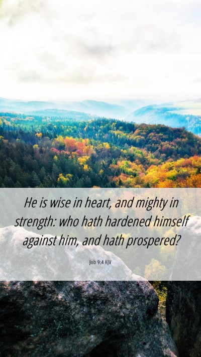 Picture 06 - Job 9:4 KJV Mobile Phone Wallpaper - He is wise in heart, and mighty in strength: who - Mobile Bible Verse Wallpaper