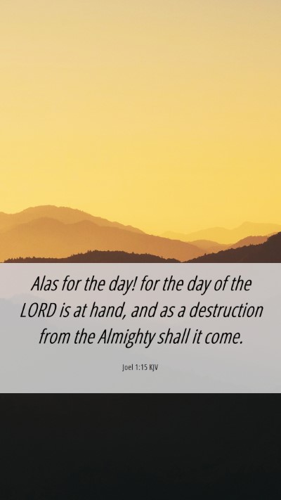 Picture 06 - Joel 1:15 KJV Mobile Phone Wallpaper - Alas for the day! for the day of the LORD is at - Mobile Bible Verse Wallpaper