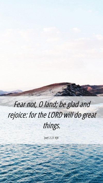 Picture 06 - Joel 2:21 KJV Mobile Phone Wallpaper - Fear not, O land; be glad and rejoice: for the - Mobile Bible Verse Wallpaper