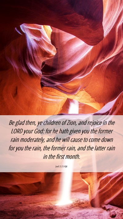Picture 06 - Joel 2:23 KJV Mobile Phone Wallpaper - Be glad then, ye children of Zion, and rejoice in - Mobile Bible Verse Wallpaper
