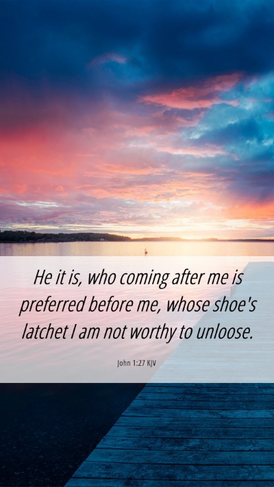 Picture 06 - John 1:27 KJV Mobile Phone Wallpaper - He it is, who coming after me is preferred before - Mobile Bible Verse Wallpaper