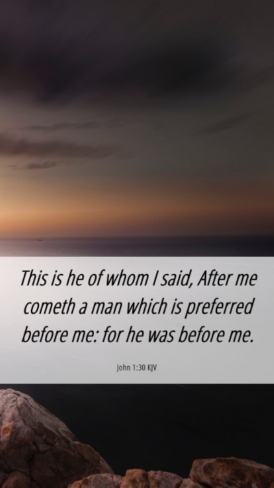 Picture 06 - John 1:30 KJV Mobile Phone Wallpaper - This is he of whom I said, After me cometh a man - Mobile Bible Verse Wallpaper