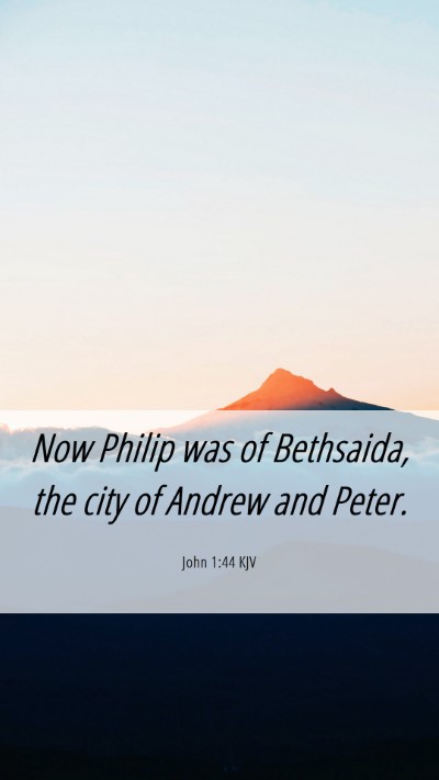 Picture 06 - John 1:44 KJV Mobile Phone Wallpaper - Now Philip was of Bethsaida, the city of Andrew - Mobile Bible Verse Wallpaper