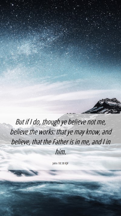 Picture 06 - John 10:38 KJV Mobile Phone Wallpaper - But if I do, though ye believe not me, believe - Mobile Bible Verse Wallpaper