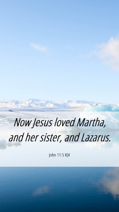 Picture 06 - John 11:5 KJV Mobile Phone Wallpaper - Now Jesus loved Martha, and her sister, and - Mobile Bible Verse Wallpaper