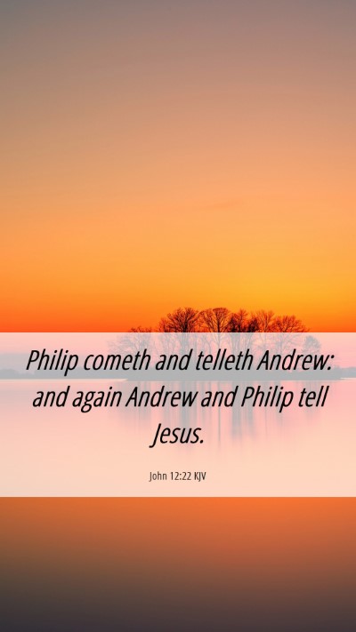 Picture 06 - John 12:22 KJV Mobile Phone Wallpaper - Philip cometh and telleth Andrew: and again - Mobile Bible Verse Wallpaper