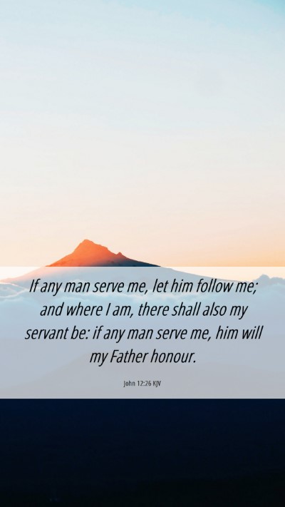 Picture 06 - John 12:26 KJV Mobile Phone Wallpaper - If any man serve me, let him follow me; and where - Mobile Bible Verse Wallpaper