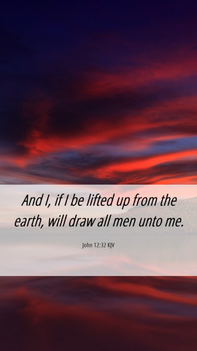 Picture 06 - John 12:32 KJV Mobile Phone Wallpaper - And I, if I be lifted up from the earth, will - Mobile Bible Verse Wallpaper