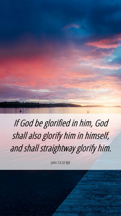 Picture 06 - John 13:32 KJV Mobile Phone Wallpaper - If God be glorified in him, God shall also - Mobile Bible Verse Wallpaper