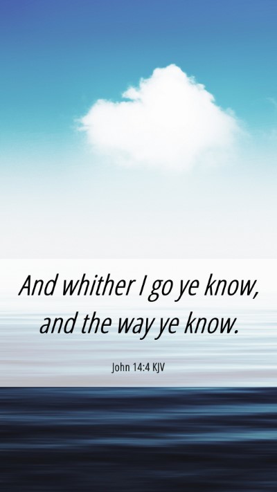 Picture 06 - John 14:4 KJV Mobile Phone Wallpaper - And whither I go ye know, and the way ye - Mobile Bible Verse Wallpaper