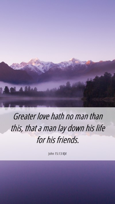 Picture 06 - John 15:13 KJV Mobile Phone Wallpaper - Greater love hath no man than this, that a man - Mobile Bible Verse Wallpaper