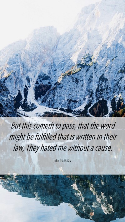 Picture 06 - John 15:25 KJV Mobile Phone Wallpaper - But this cometh to pass, that the word might be - Mobile Bible Verse Wallpaper