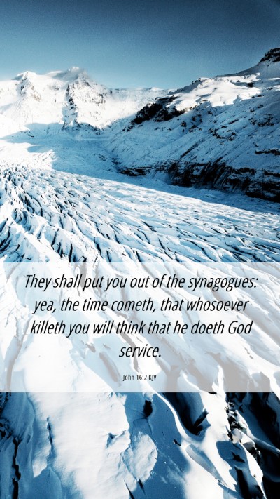 Picture 06 - John 16:2 KJV Mobile Phone Wallpaper - They shall put you out of the synagogues: yea, - Mobile Bible Verse Wallpaper