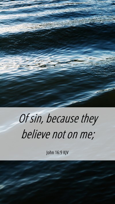 Picture 06 - John 16:9 KJV Mobile Phone Wallpaper - Of sin, because they believe not on - Mobile Bible Verse Wallpaper