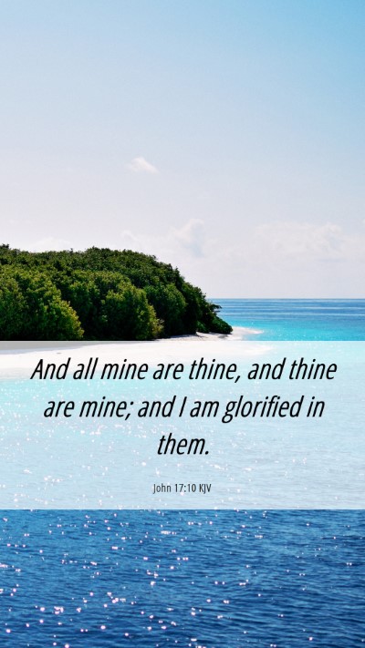 Picture 06 - John 17:10 KJV Mobile Phone Wallpaper - And all mine are thine, and thine are mine; and I - Mobile Bible Verse Wallpaper