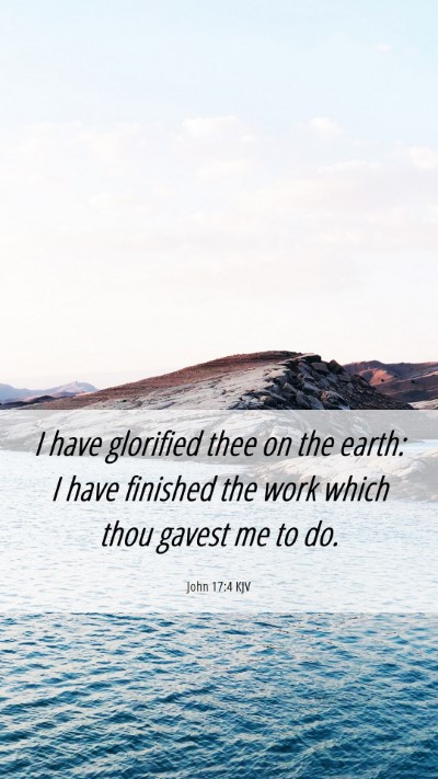 Picture 06 - John 17:4 KJV Mobile Phone Wallpaper - I have glorified thee on the earth: I have - Mobile Bible Verse Wallpaper