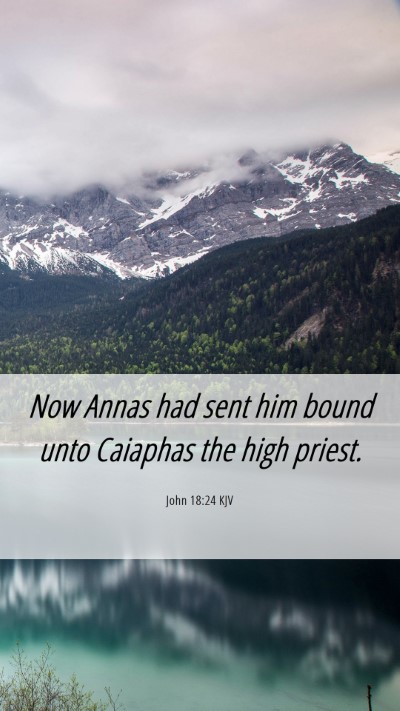Picture 06 - John 18:24 KJV Mobile Phone Wallpaper - Now Annas had sent him bound unto Caiaphas the - Mobile Bible Verse Wallpaper