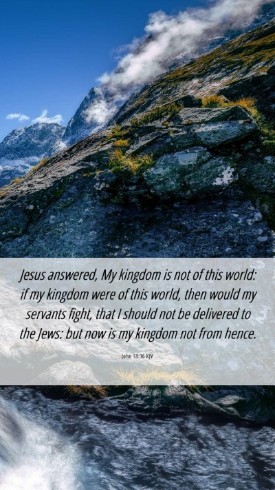 Picture 06 - John 18:36 KJV Mobile Phone Wallpaper - Jesus answered, My kingdom is not of this world: - Mobile Bible Verse Wallpaper