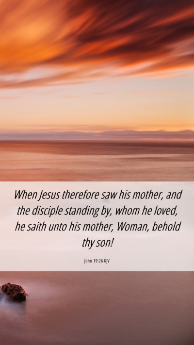 Picture 06 - John 19:26 KJV Mobile Phone Wallpaper - When Jesus therefore saw his mother, and the - Mobile Bible Verse Wallpaper