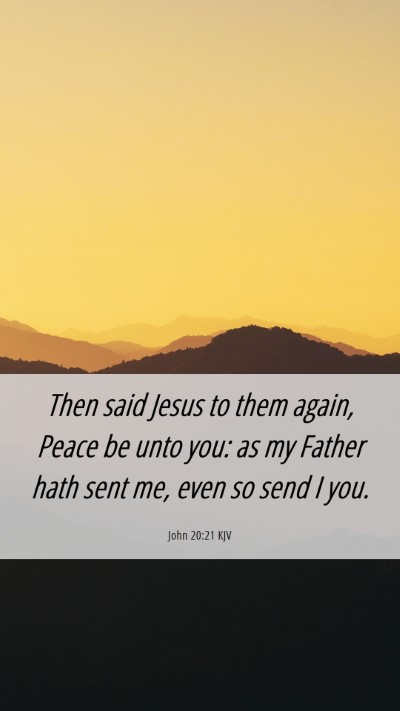 Picture 06 - John 20:21 KJV Mobile Phone Wallpaper - Then said Jesus to them again, Peace be unto you: - Mobile Bible Verse Wallpaper