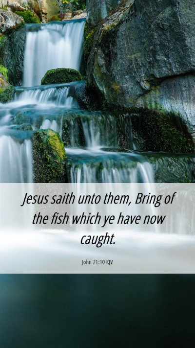 Picture 06 - John 21:10 KJV Mobile Phone Wallpaper - Jesus saith unto them, Bring of the fish which ye - Mobile Bible Verse Wallpaper