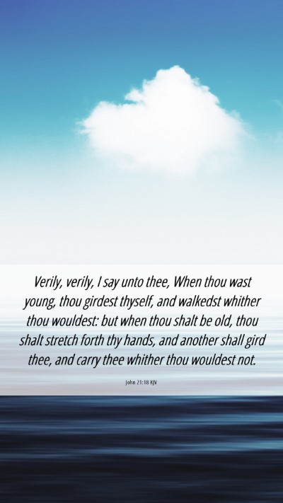 Picture 06 - John 21:18 KJV Mobile Phone Wallpaper - Verily, verily, I say unto thee, When thou wast - Mobile Bible Verse Wallpaper
