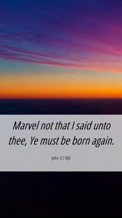 Picture 06 - John 3:7 KJV Mobile Phone Wallpaper - Marvel not that I said unto thee, Ye must be born - Mobile Bible Verse Wallpaper