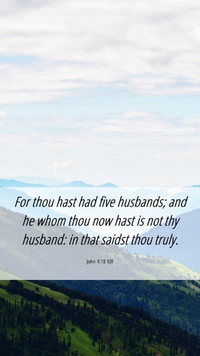 Picture 06 - John 4:18 KJV Mobile Phone Wallpaper - For thou hast had five husbands; and he whom thou - Mobile Bible Verse Wallpaper