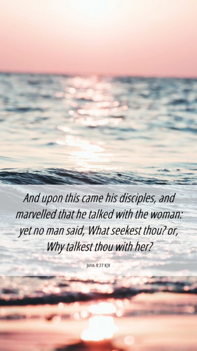 Picture 06 - John 4:27 KJV Mobile Phone Wallpaper - And upon this came his disciples, and marvelled - Mobile Bible Verse Wallpaper
