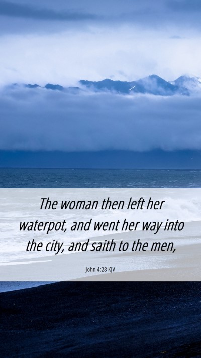 Picture 06 - John 4:28 KJV Mobile Phone Wallpaper - The woman then left her waterpot, and went her - Mobile Bible Verse Wallpaper
