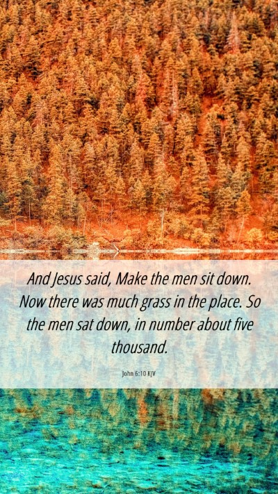 Picture 06 - John 6:10 KJV Mobile Phone Wallpaper - And Jesus said, Make the men sit down. Now there - Mobile Bible Verse Wallpaper