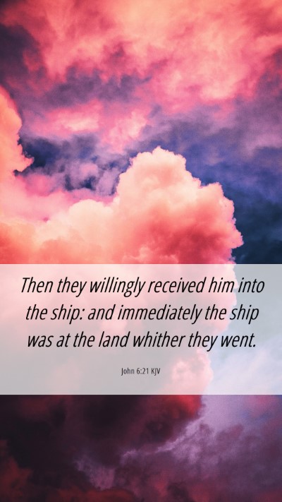 Picture 06 - John 6:21 KJV Mobile Phone Wallpaper - Then they willingly received him into the ship: - Mobile Bible Verse Wallpaper