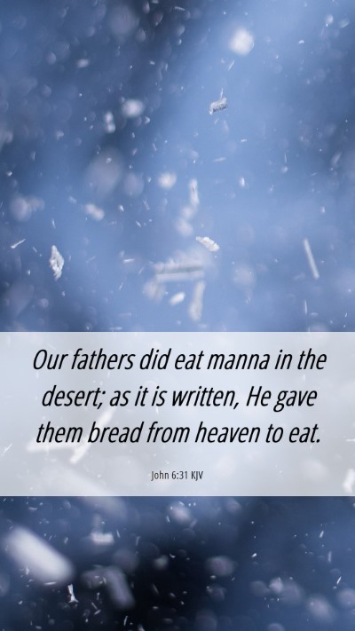 Picture 06 - John 6:31 KJV Mobile Phone Wallpaper - Our fathers did eat manna in the desert; as it is - Mobile Bible Verse Wallpaper