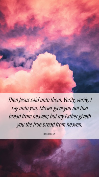 Picture 06 - John 6:32 KJV Mobile Phone Wallpaper - Then Jesus said unto them, Verily, verily, I say - Mobile Bible Verse Wallpaper