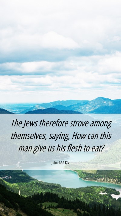 Picture 06 - John 6:52 KJV Mobile Phone Wallpaper - The Jews therefore strove among themselves, - Mobile Bible Verse Wallpaper