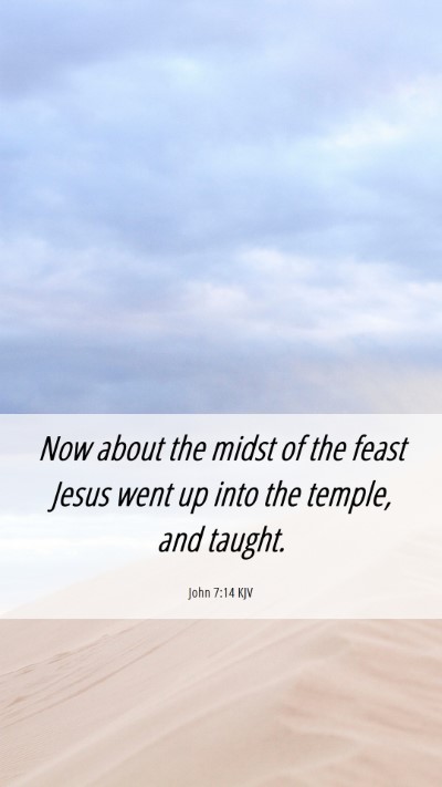 Picture 06 - John 7:14 KJV Mobile Phone Wallpaper - Now about the midst of the feast Jesus went up - Mobile Bible Verse Wallpaper