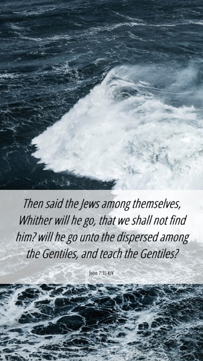 Picture 06 - John 7:35 KJV Mobile Phone Wallpaper - Then said the Jews among themselves, Whither will - Mobile Bible Verse Wallpaper