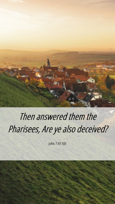 Picture 06 - John 7:47 KJV Mobile Phone Wallpaper - Then answered them the Pharisees, Are ye also - Mobile Bible Verse Wallpaper