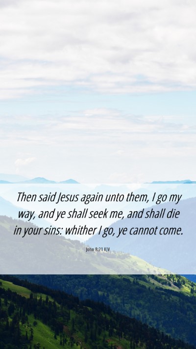 Picture 06 - John 8:21 KJV Mobile Phone Wallpaper - Then said Jesus again unto them, I go my way, and - Mobile Bible Verse Wallpaper