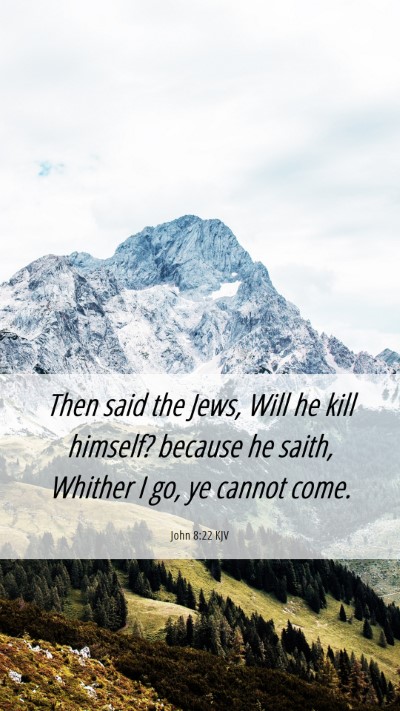 Picture 06 - John 8:22 KJV Mobile Phone Wallpaper - Then said the Jews, Will he kill himself? because - Mobile Bible Verse Wallpaper
