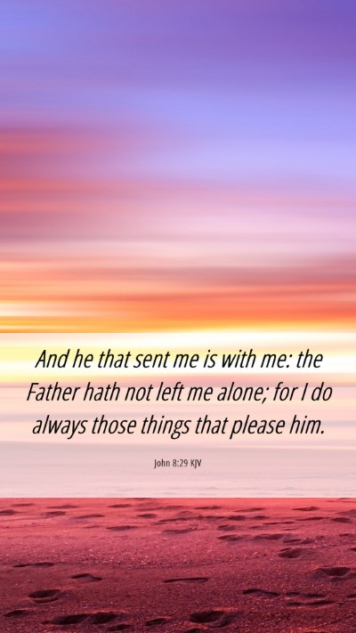 Picture 06 - John 8:29 KJV Mobile Phone Wallpaper - And he that sent me is with me: the Father hath - Mobile Bible Verse Wallpaper