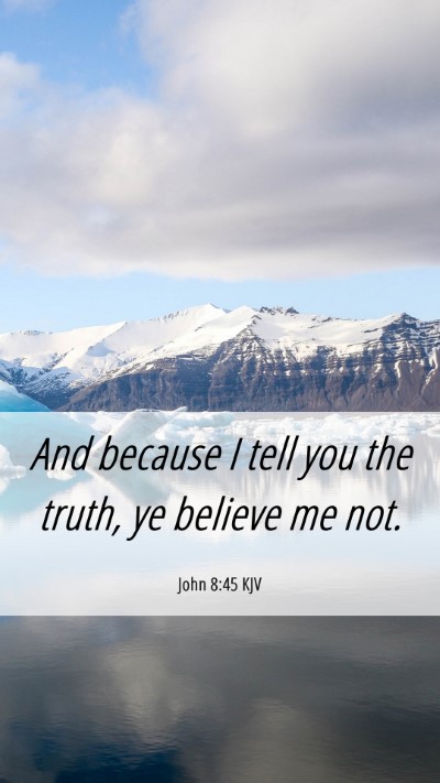 Picture 06 - John 8:45 KJV Mobile Phone Wallpaper - And because I tell you the truth, ye believe me - Mobile Bible Verse Wallpaper