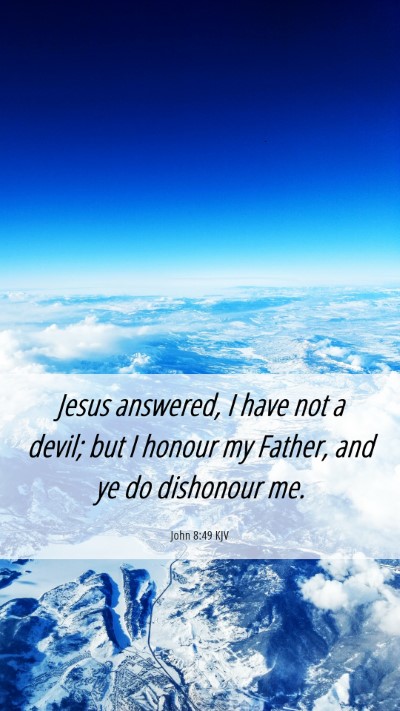 Picture 06 - John 8:49 KJV Mobile Phone Wallpaper - Jesus answered, I have not a devil; but I honour - Mobile Bible Verse Wallpaper