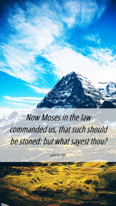 Picture 06 - John 8:5 KJV Mobile Phone Wallpaper - Now Moses in the law commanded us, that such - Mobile Bible Verse Wallpaper