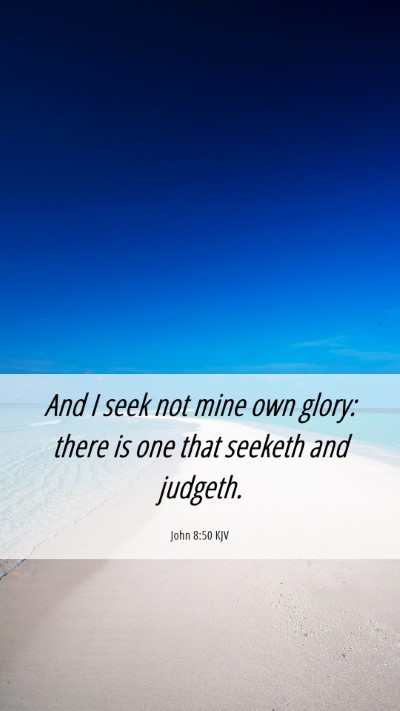 Picture 06 - John 8:50 KJV Mobile Phone Wallpaper - And I seek not mine own glory: there is one that - Mobile Bible Verse Wallpaper
