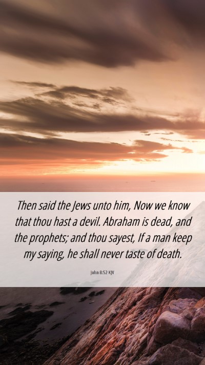 Picture 06 - John 8:52 KJV Mobile Phone Wallpaper - Then said the Jews unto him, Now we know that - Mobile Bible Verse Wallpaper